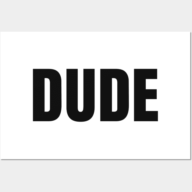 Dude Wall Art by GMAT